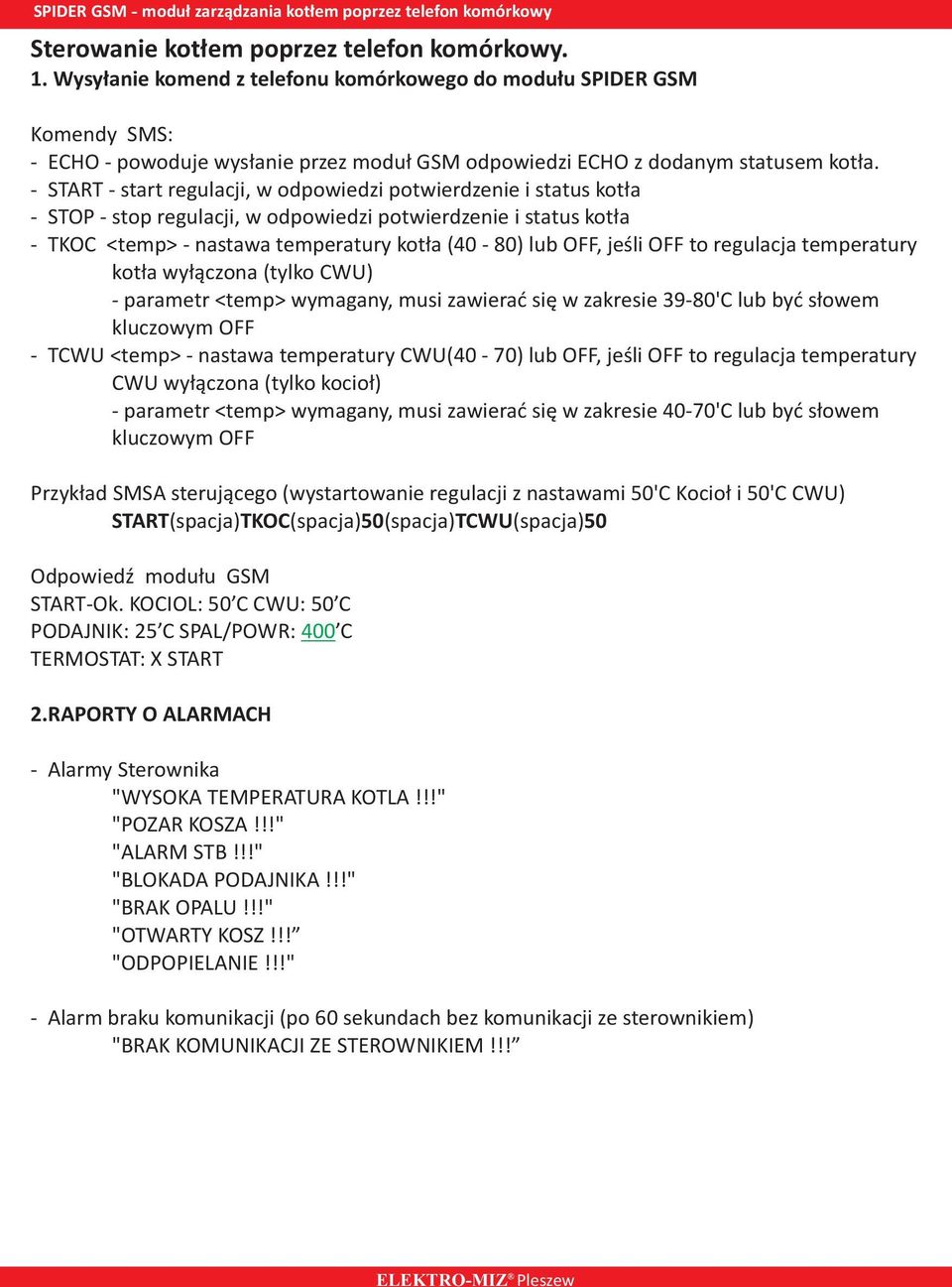 - START - start regulacji, w odpowiedzi potwierdzenie i status kot³a - STOP - stop regulacji, w odpowiedzi potwierdzenie i status kot³a - TKOC <temp> - nastawa temperatury kot³a (40-80) lub OFF,