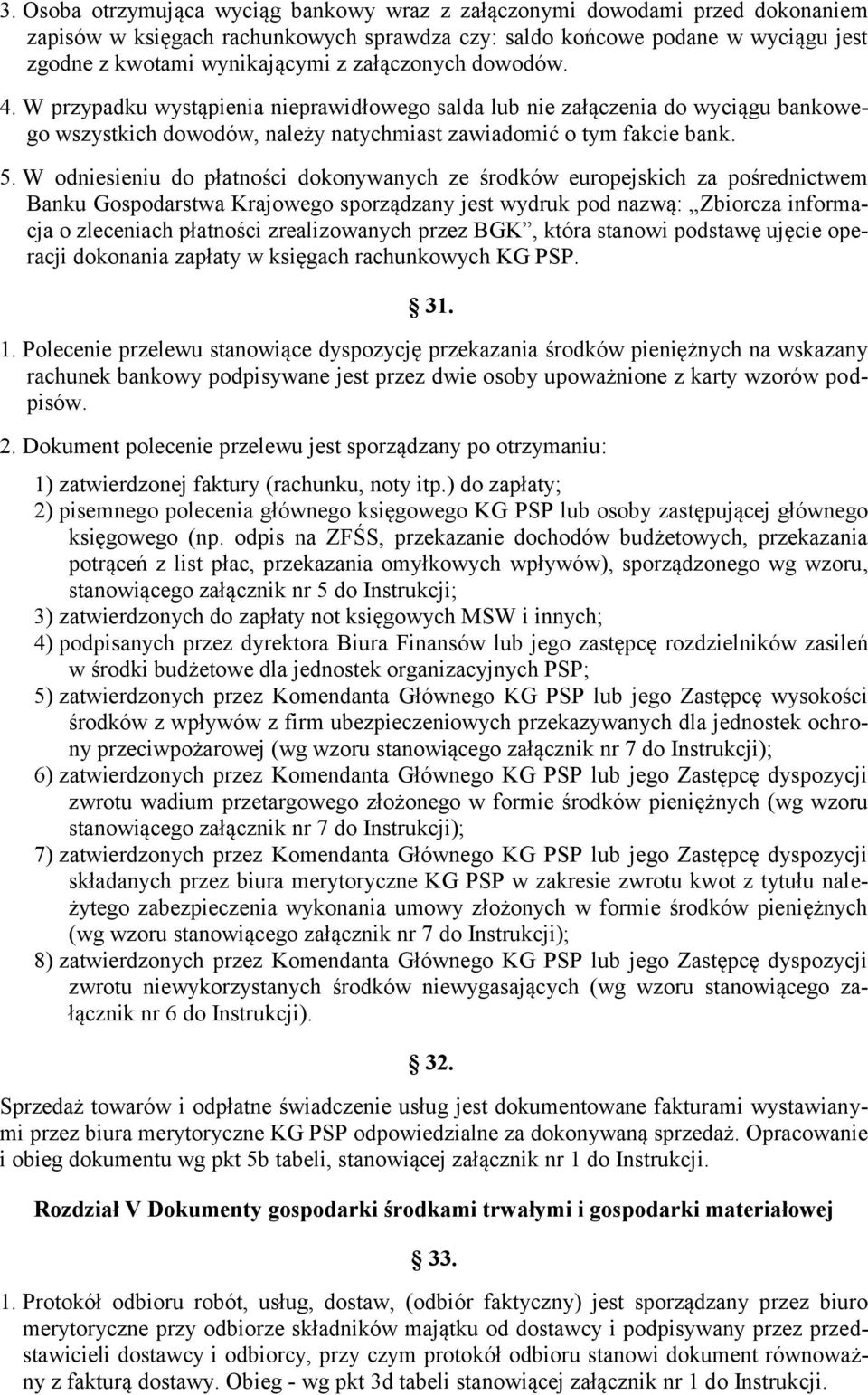 W odniesieniu do płatności dokonywanych ze środków europejskich za pośrednictwem Banku Gospodarstwa Krajowego sporządzany jest wydruk pod nazwą: Zbiorcza informacja o zleceniach płatności