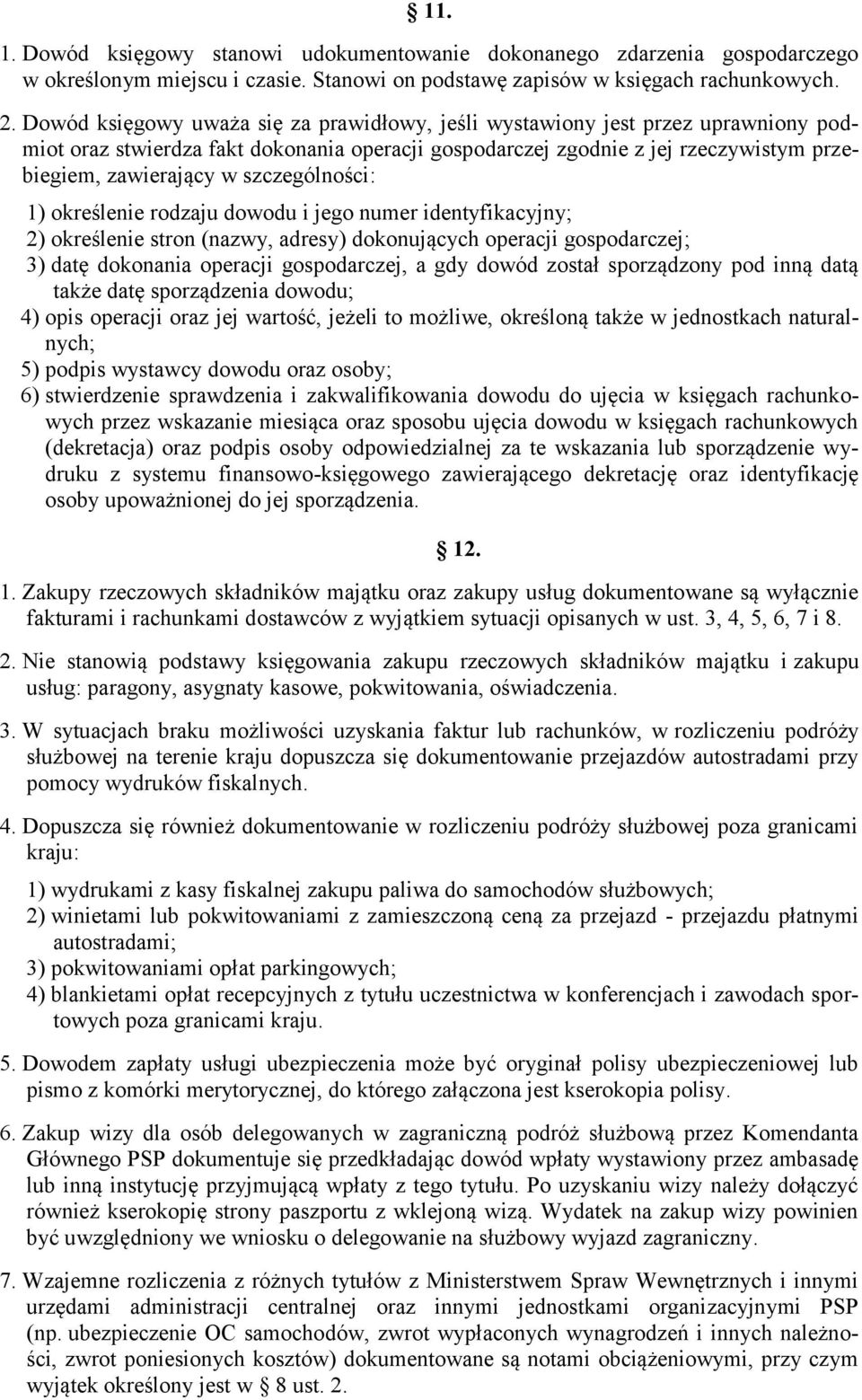 szczególności: 1) określenie rodzaju dowodu i jego numer identyfikacyjny; 2) określenie stron (nazwy, adresy) dokonujących operacji gospodarczej; 3) datę dokonania operacji gospodarczej, a gdy dowód