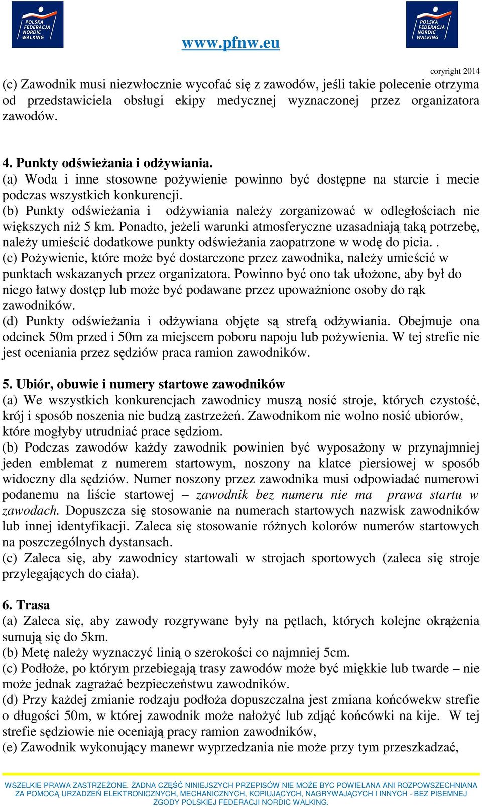 (b) Punkty odświeżania i odżywiania należy zorganizować w odległościach nie większych niż 5 km.