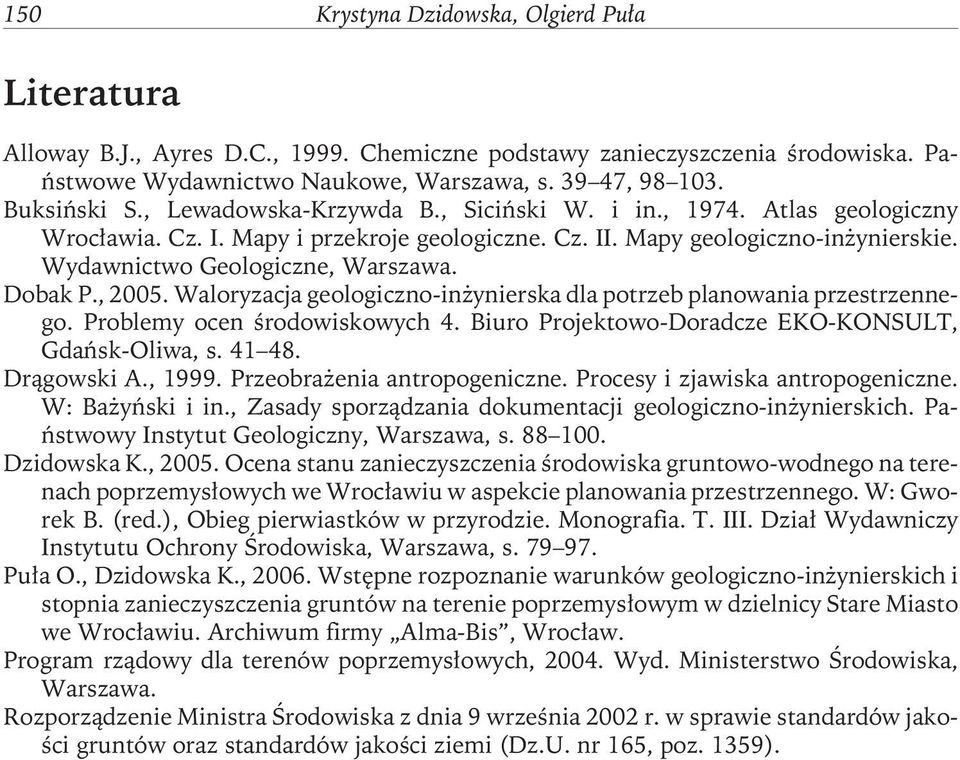 , 2005. Waloryzacja geologiczno-inżynierska dla potrzeb planowania przestrzennego. Problemy ocen środowiskowych 4. Biuro Projektowo-Doradcze EKO-KONSULT, Gdańsk-Oliwa, s. 41 48. Drągowski A., 1999.