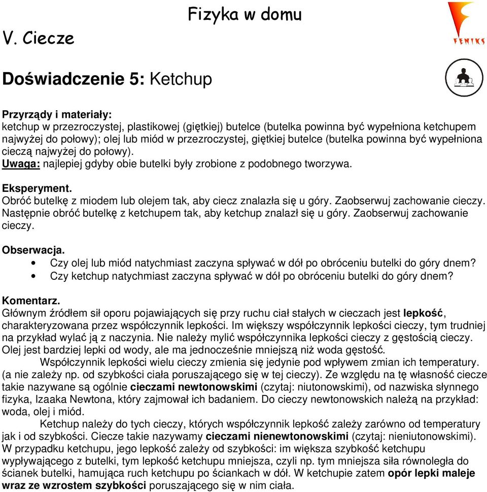 Obróć butelkę z miodem lub olejem tak, aby ciecz znalazła się u góry. Zaobserwuj zachowanie cieczy. Następnie obróć butelkę z ketchupem tak, aby ketchup znalazł się u góry.