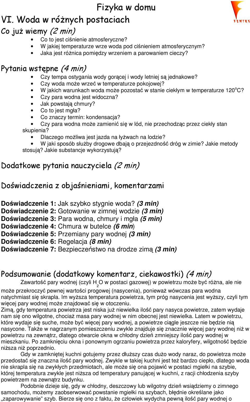 W jakich warunkach woda moŝe pozostać w stanie ciekłym w temperaturze 120 o C? Czy para wodna jest widoczna? Jak powstają chmury? Co to jest mgła? Co znaczy termin: kondensacja?