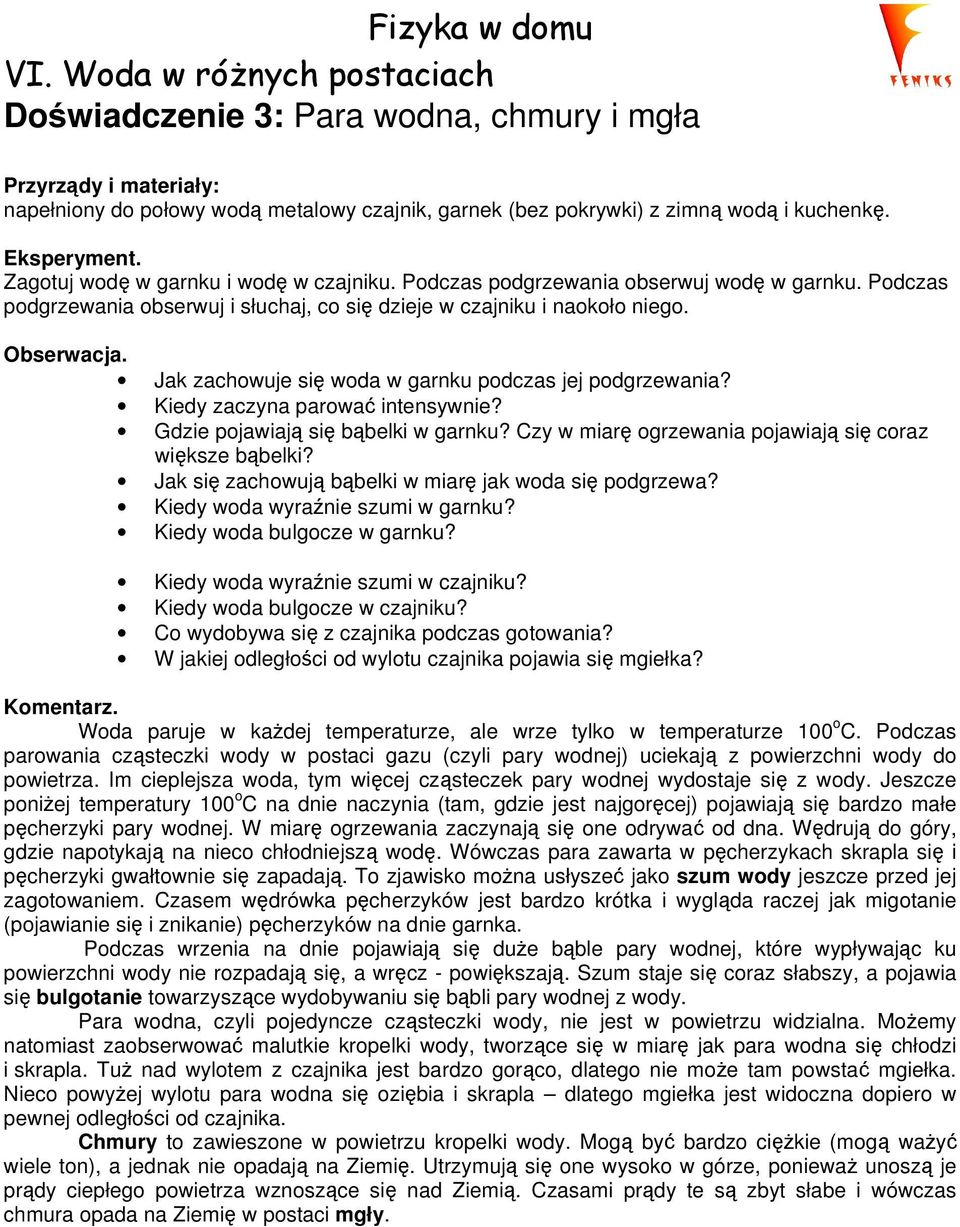 Jak zachowuje się woda w garnku podczas jej podgrzewania? Kiedy zaczyna parować intensywnie? Gdzie pojawiają się bąbelki w garnku? Czy w miarę ogrzewania pojawiają się coraz większe bąbelki?