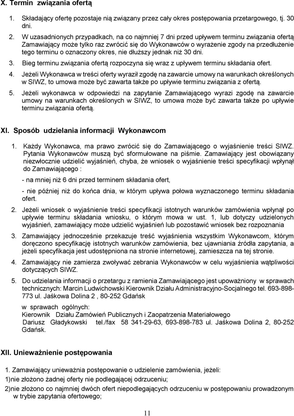 oznaczony okres, nie dłuższy jednak niż 30 dni. 3. Bieg terminu związania ofertą rozpoczyna się wraz z upływem terminu składania ofert. 4.