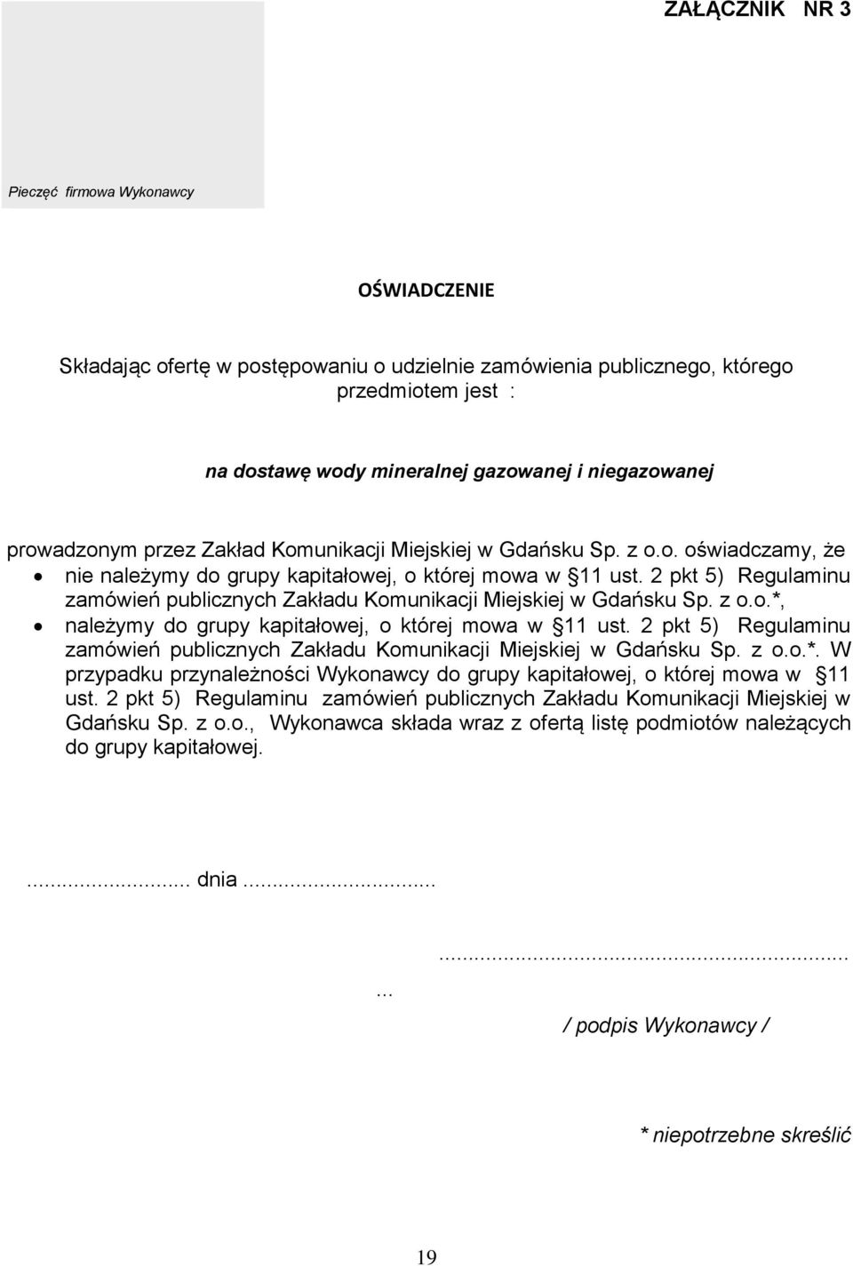 2 pkt 5) Regulaminu zamówień publicznych Zakładu Komunikacji Miejskiej w Gdańsku Sp. z o.o.*, należymy do grupy kapitałowej, o której mowa w 11 ust.