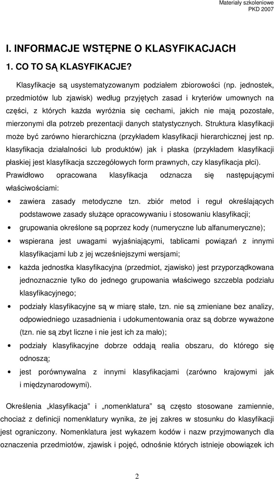 statystycznych. Struktura klasyfikacji moŝe być zarówno hierarchiczna (przykładem klasyfikacji hierarchicznej jest np.