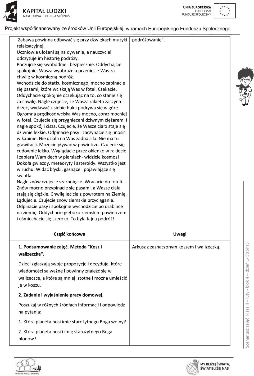 Wchodzicie do statku kosmicznego, mocno zapinacie się pasami, które wciskają Was w fotel. Czekacie. Oddychacie spokojnie oczekując na to, co stanie się za chwilę.