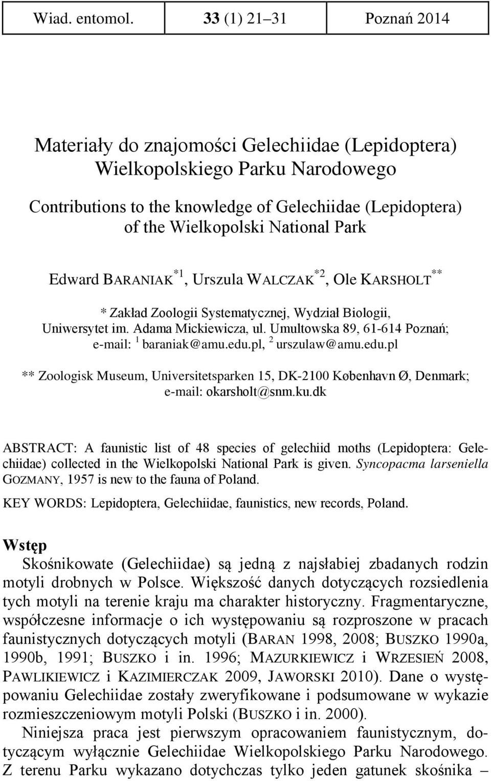 Park Edward BARANIAK *1, Urszula WALCZAK *2, Ole KARSHOLT ** * Zakład Zoologii Systematycznej, Wydział Biologii, Uniwersytet im. Adama Mickiewicza, ul.