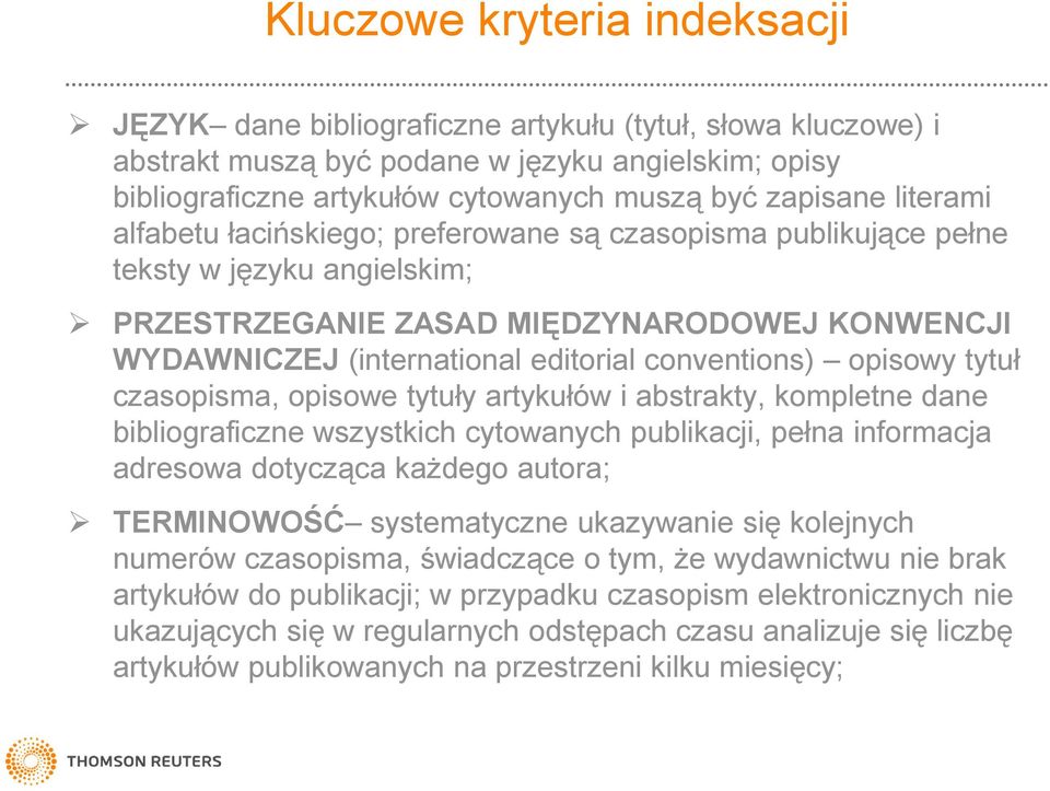 opisowy tytuł czasopisma, opisowe tytuły artykułów i abstrakty, kompletne dane bibliograficzne wszystkich cytowanych publikacji, pełna informacja adresowa dotycząca każdego autora; TERMINOWOŚĆ