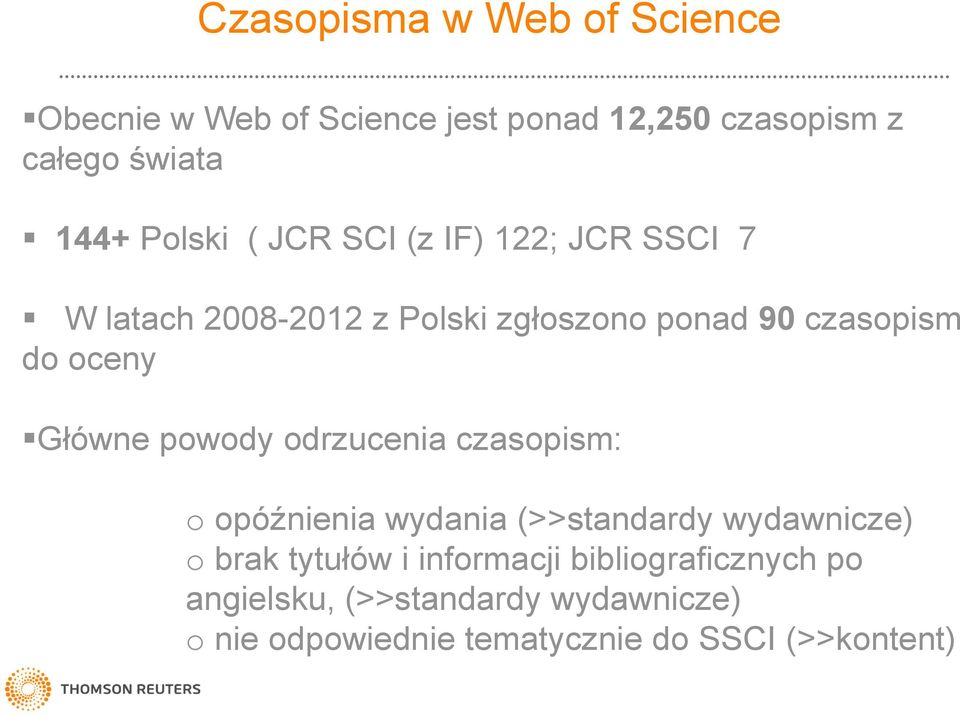 Główne powody odrzucenia czasopism: o opóźnienia wydania (>>standardy wydawnicze) o brak tytułów i