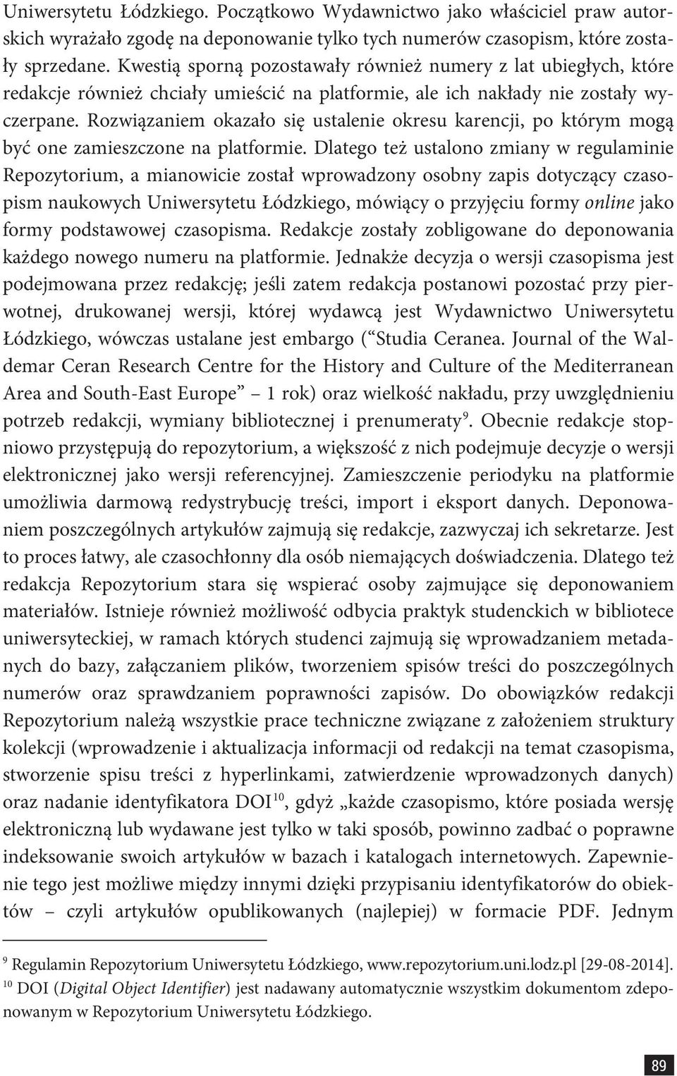 Rozwiązaniem okazało się ustalenie okresu karencji, po którym mogą być one zamieszczone na platformie.