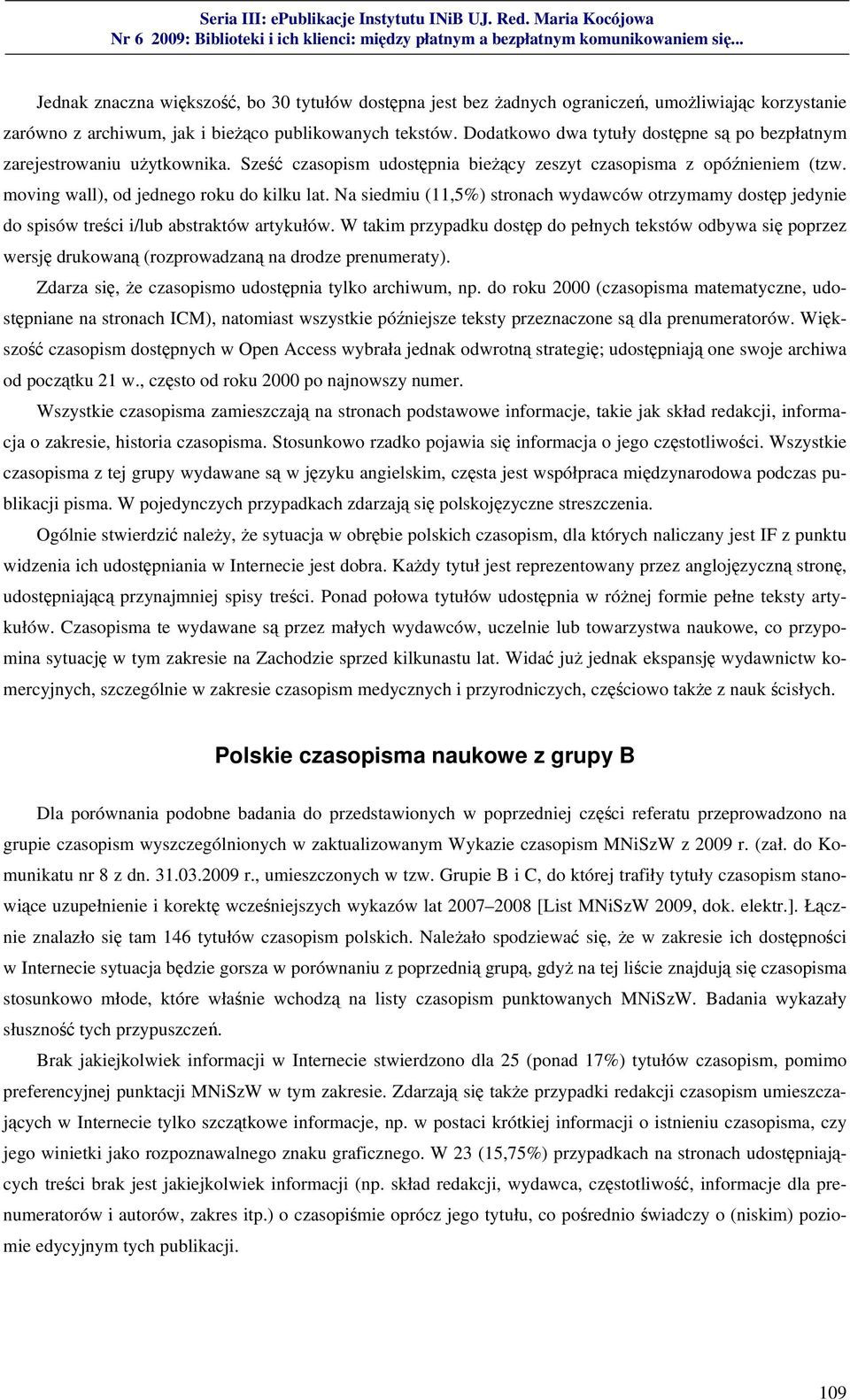 Na siedmiu (11,5%) stronach wydawców otrzymamy dostęp jedynie do spisów treści i/lub abstraktów artykułów.