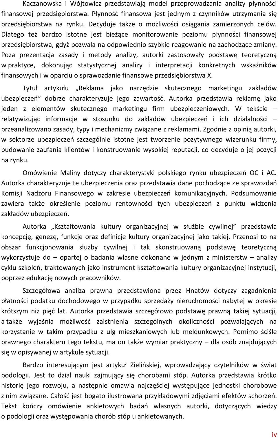 Dlatego też bardzo istotne jest bieżące monitorowanie poziomu płynności finansowej przedsiębiorstwa, gdyż pozwala na odpowiednio szybkie reagowanie na zachodzące zmiany.