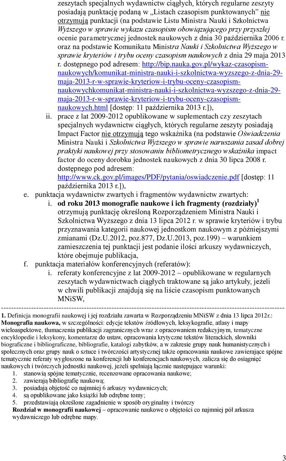 oraz na podstawie Komunikatu Ministra Nauki i Szkolnictwa Wyższego w sprawie kryteriów i trybu oceny czasopism naukowych z dnia 29 maja 2013 r. dostępnego pod adresem: http://bip.nauka.gov.