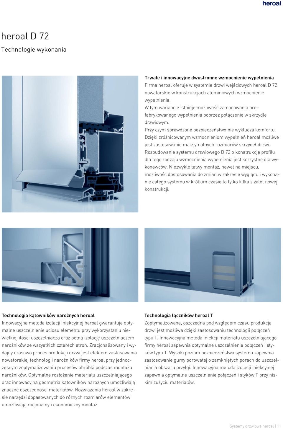 Przy czym sprawdzone bezpieczeństwo nie wyklucza komfortu. Dzięki zróżnicowanym wzmocnieniom wypełnień heroal możliwe jest zastosowanie maksymalnych rozmiarów skrzydeł drzwi.