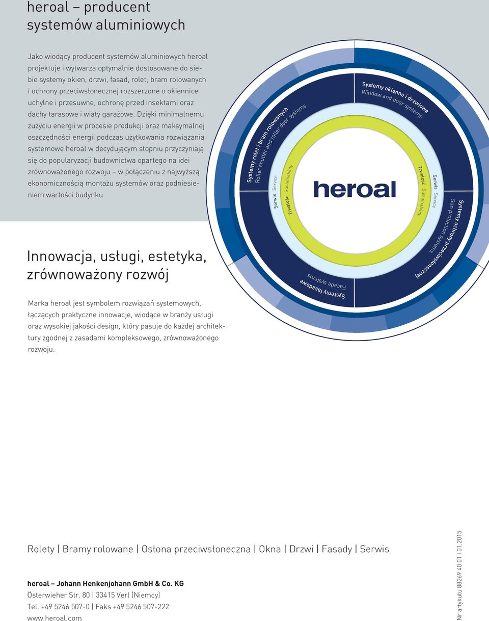 Dzięki minimalnemu zużyciu energii w procesie produkcji oraz maksymalnej oszczędności energii podczas użytkowania rozwiązania systemowe heroal w decydującym stopniu przyczyniają się do popularyzacji