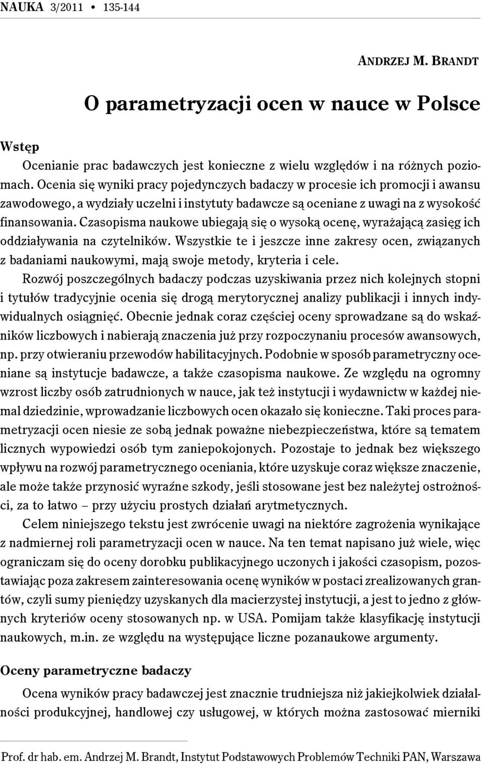 Czasopisma naukowe ubiegają się o wysoką ocenę, wyrażającą zasięg ich oddziaływania na czytelników.