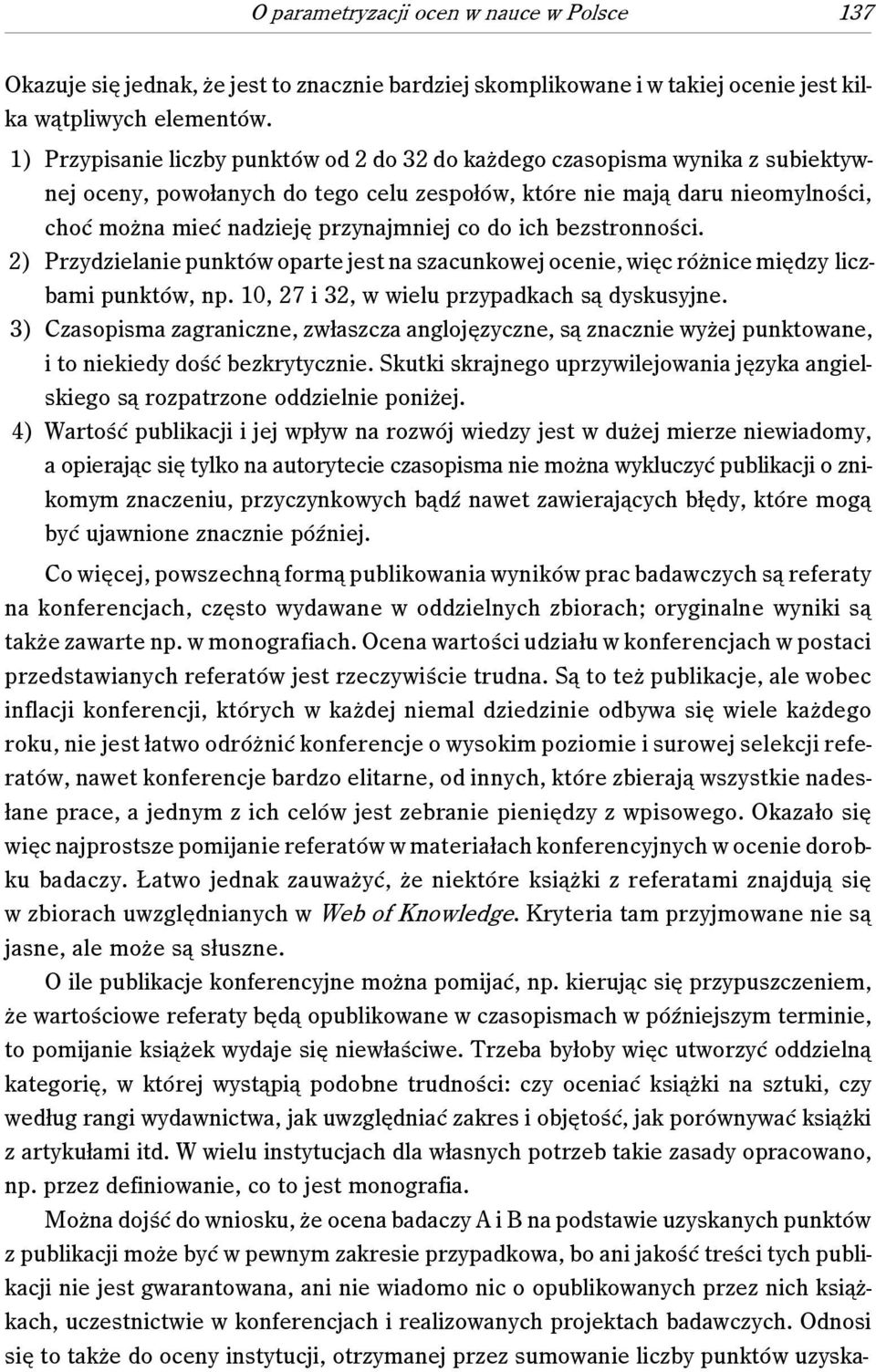 co do ich bezstronności. 2) Przydzielanie punktów oparte jest na szacunkowej ocenie, więc różnice między liczbami punktów, np. 10, 27 i 32, w wielu przypadkach są dyskusyjne.