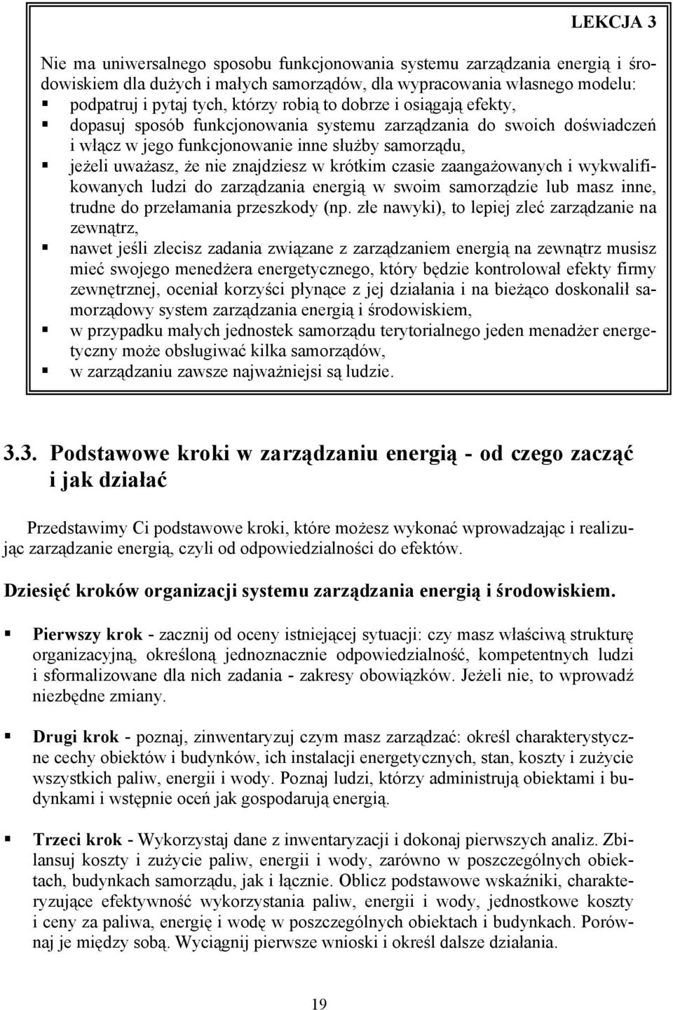 czasie zaangażowanych i wykwalifikowanych ludzi do zarządzania energią w swoim samorządzie lub masz inne, trudne do przełamania przeszkody (np.