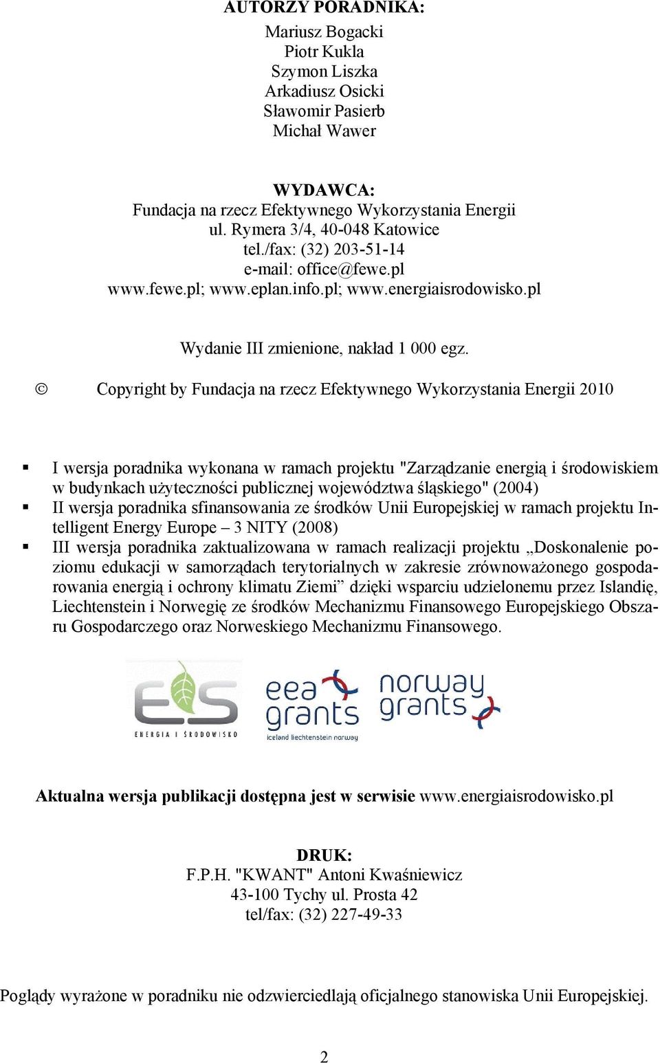 Copyright by Fundacja na rzecz Efektywnego Wykorzystania Energii 2010 I wersja poradnika wykonana w ramach projektu "Zarządzanie energią i środowiskiem w budynkach użyteczności publicznej województwa