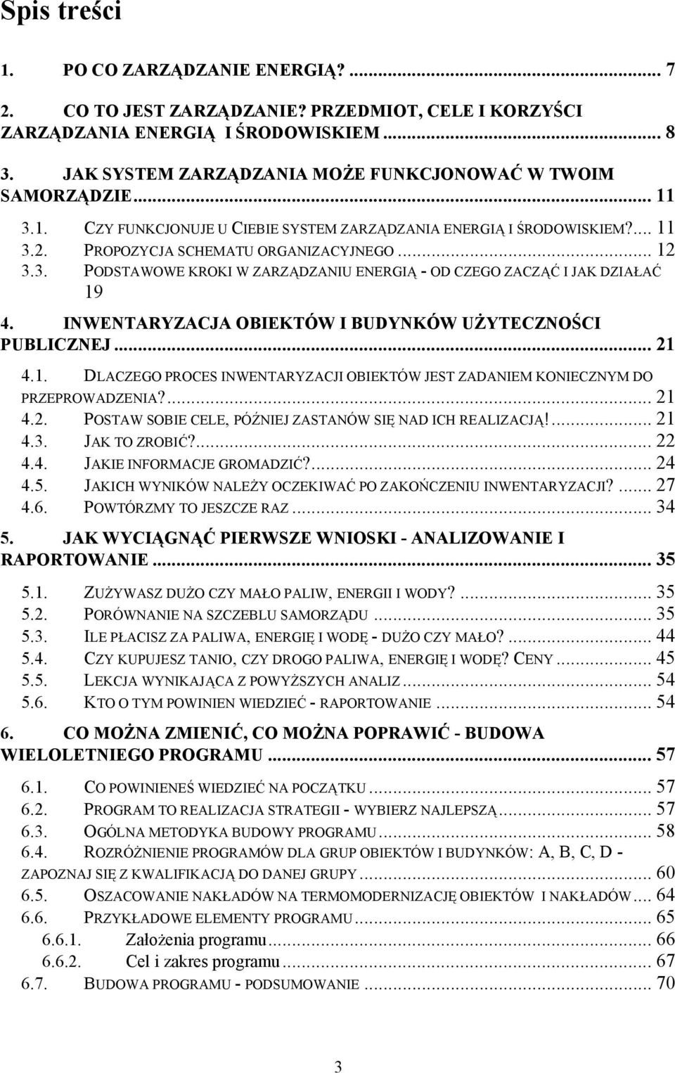 INWENTARYZACJA OBIEKTÓW I BUDYNKÓW UŻYTECZNOŚCI PUBLICZNEJ... 21 4.1. DLACZEGO PROCES INWENTARYZACJI OBIEKTÓW JEST ZADANIEM KONIECZNYM DO PRZEPROWADZENIA?... 21 4.2. POSTAW SOBIE CELE, PÓŹNIEJ ZASTANÓW SIĘ NAD ICH REALIZACJĄ!