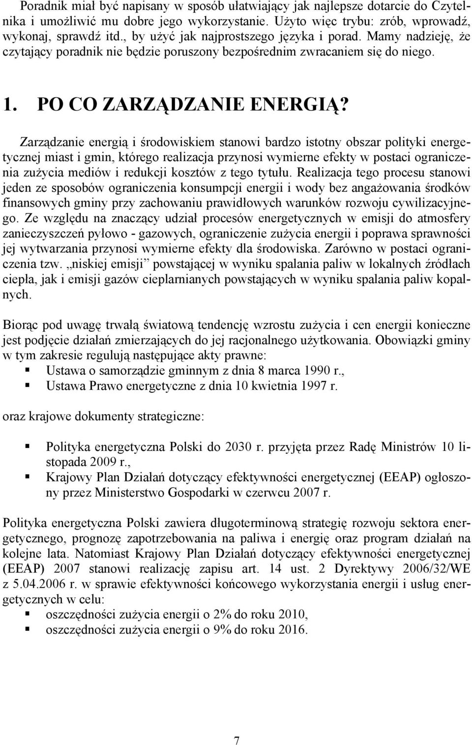 Zarządzanie energią i środowiskiem stanowi bardzo istotny obszar polityki energetycznej miast i gmin, którego realizacja przynosi wymierne efekty w postaci ograniczenia zużycia mediów i redukcji