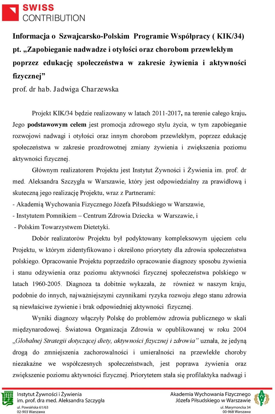 Jadwiga Charzewska Projekt KIK/34 będzie realizowany w latach 2011-2017, na terenie całego kraju.