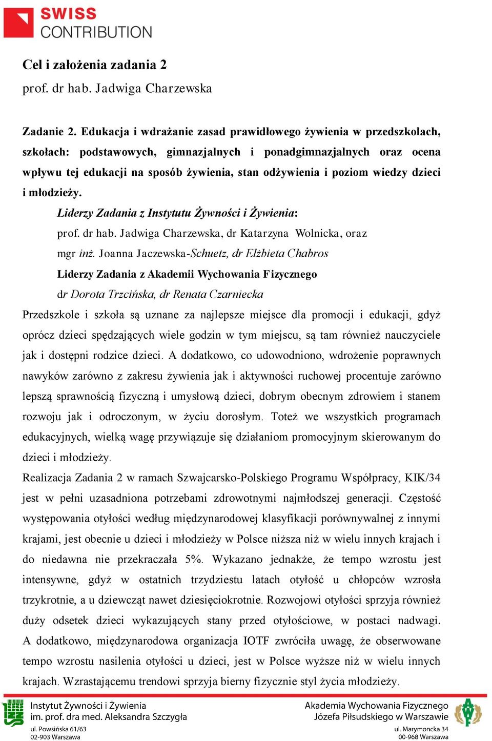 poziom wiedzy dzieci i młodzieży. Liderzy Zadania z Instytutu Żywności i Żywienia: prof. dr hab. Jadwiga Charzewska, dr Katarzyna Wolnicka, oraz mgr inż.