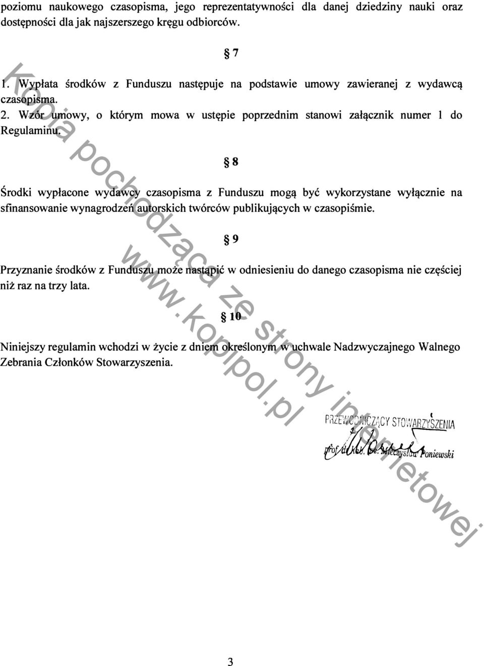 8 Środki wypłacone wydawcy czasopisma z Funduszu mogą być wykorzystane wyłącznie na sfinansowanie wynagrodzeń autorskich twórców publikujących w czasopiśmie.