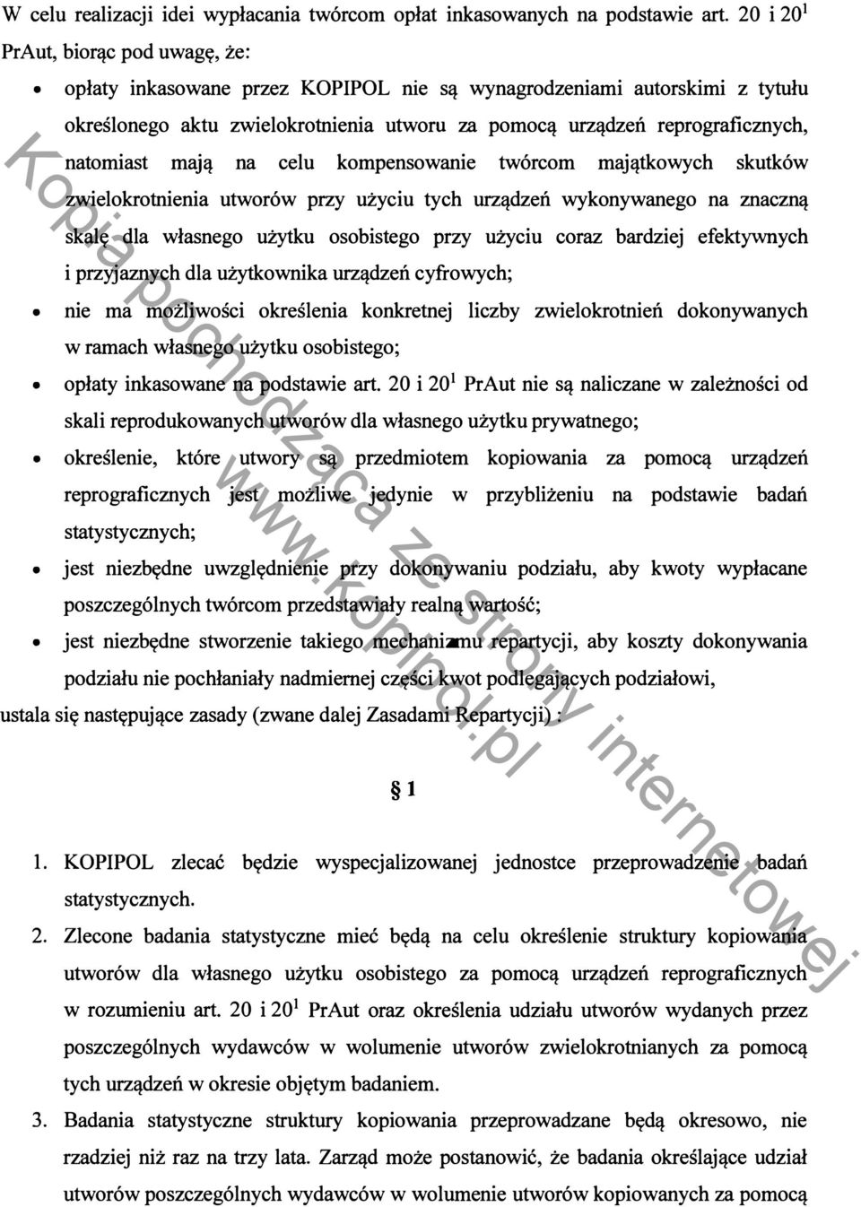 natomiast mają na celu kompensowanie twórcom majątkowych skutków zwielokrotnienia utworów przy użyciu tych urządzeń wykonywanego na znaczną skalę dla własnego użytku osobistego przy użyciu coraz