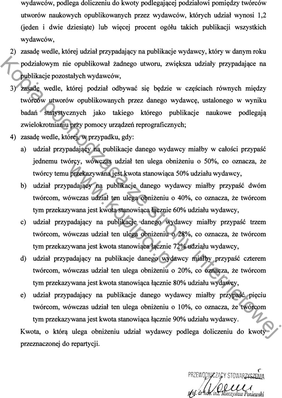 przypadające na publikacje pozostałych wydawców, 3) zasadę wedle, której podział odbywać się będzie w częściach równych między twórców utworów opublikowanych przez danego wydawcę, ustalonego w wyniku