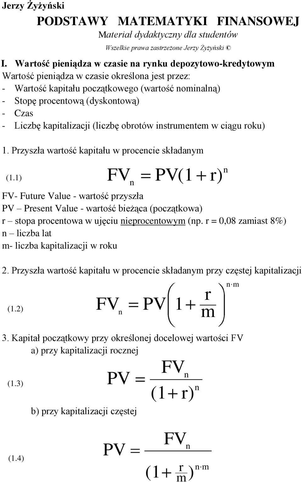 (liczbę oboów isumm w ciągu oku). zyszła waość kapiału w pocci składaym (.) FV V( ) FV- Fuu Valu - waość pzyszła V s Valu - waość biżąca (począkowa) sopa pocowa w ujęciu ipocowym (p.