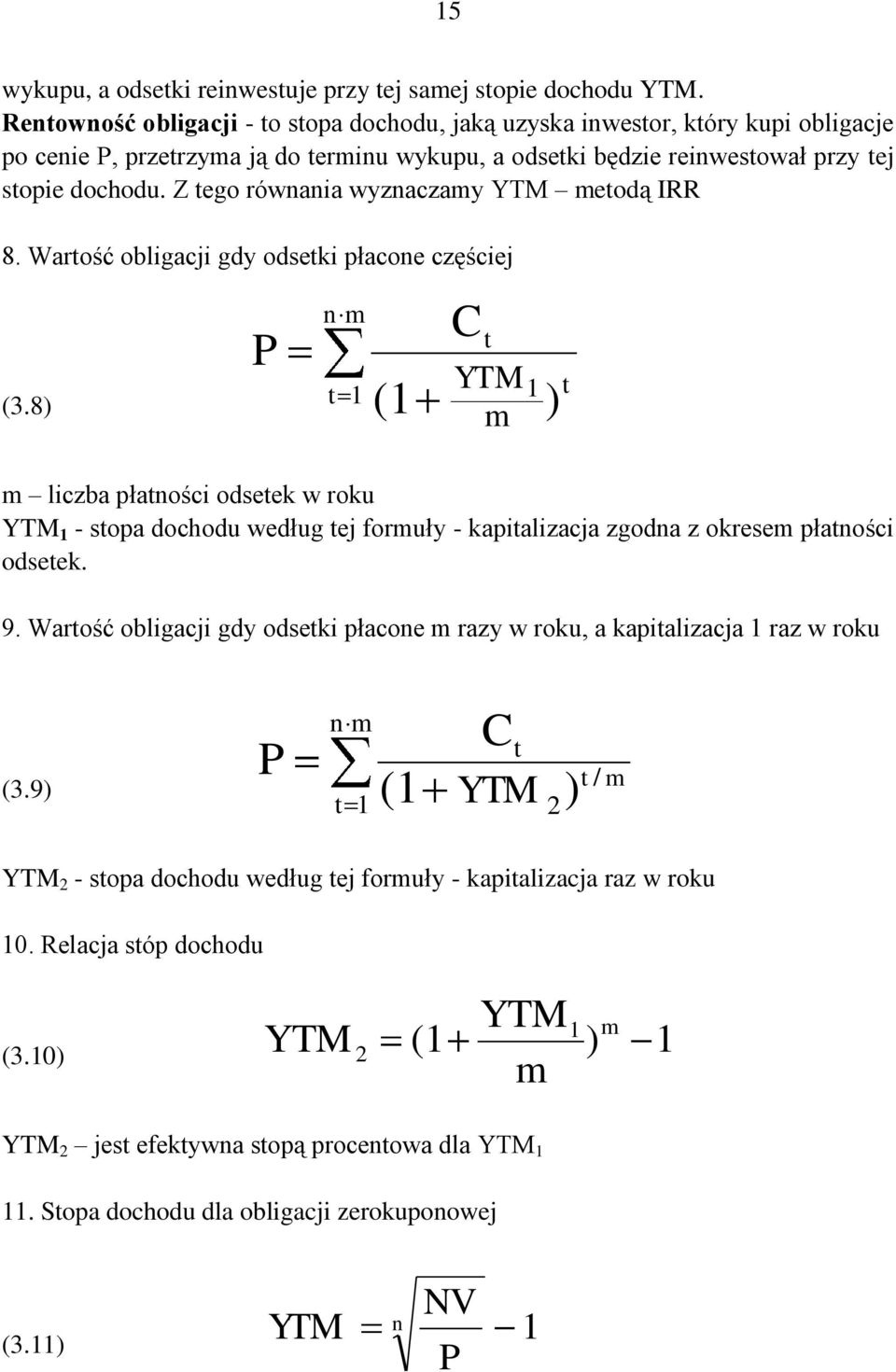 Z go ówaia wyzaczamy YTM modą IRR 8. Waość obligacji gdy odski płaco częścij (3.