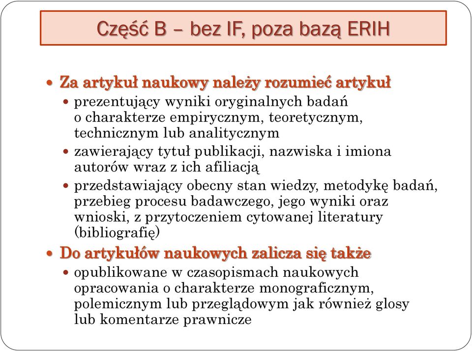 wiedzy, metodykę badań, przebieg procesu badawczego, jego wyniki oraz wnioski, z przytoczeniem cytowanej literatury (bibliografię) Do artykułów