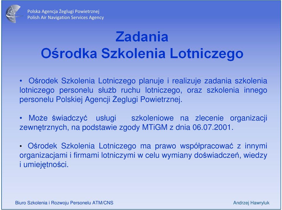 MoŜe świadczyć usługi szkoleniowe na zlecenie organizacji zewnętrznych, na podstawie zgody MTiGM z dnia 06.07.