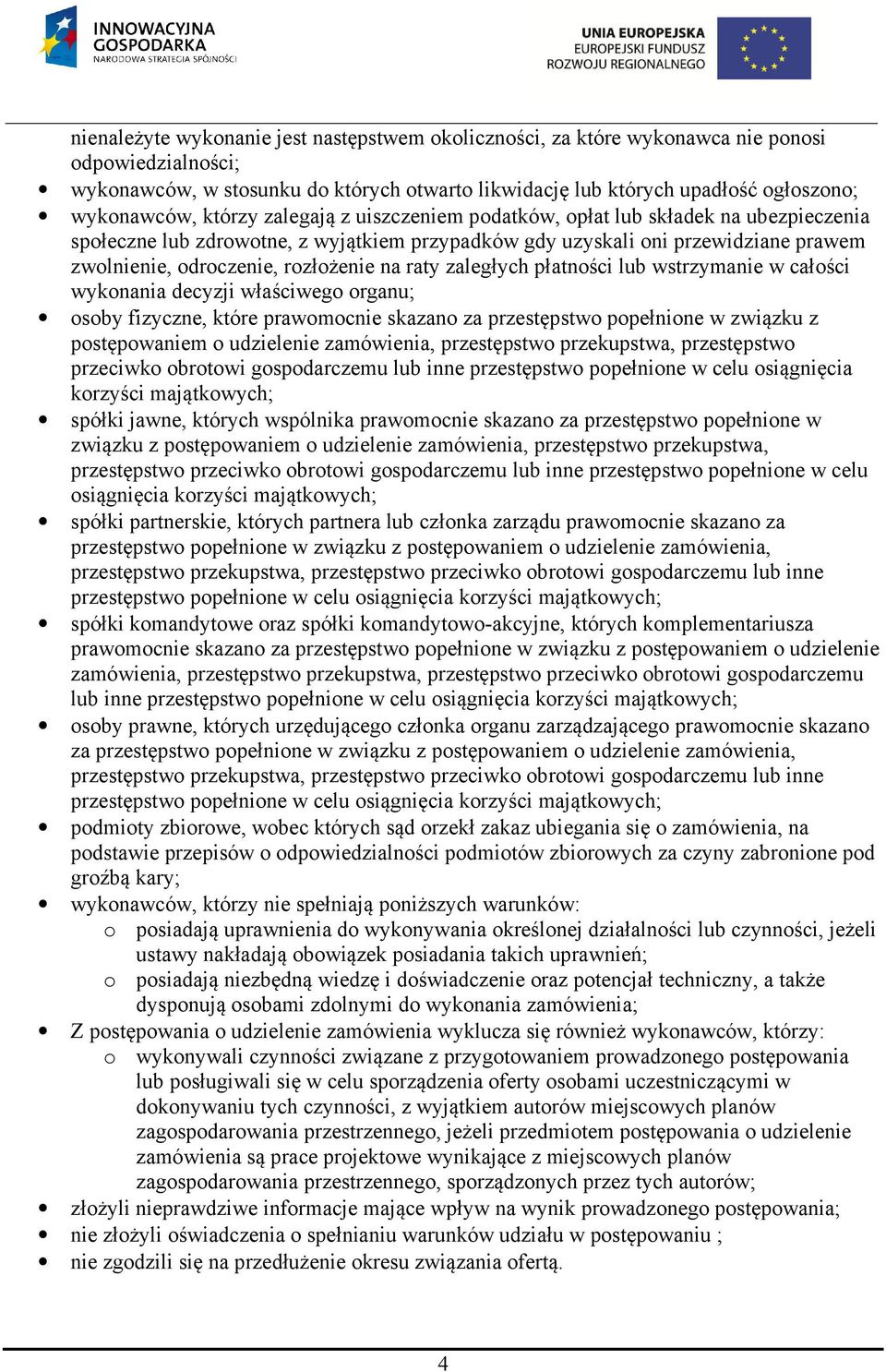 raty zaległych płatności lub wstrzymanie w całości wykonania decyzji właściwego organu; osoby fizyczne, które prawomocnie skazano za przestępstwo popełnione w związku z postępowaniem o udzielenie