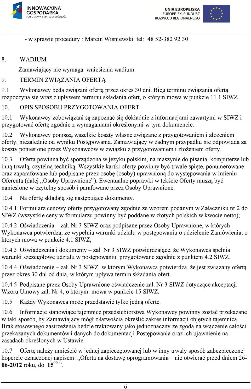1 Wykonawcy zobowiązani są zapoznać się dokładnie z informacjami zawartymi w SIWZ i przygotować ofertę zgodnie z wymaganiami określonymi w tym dokumencie. 10.