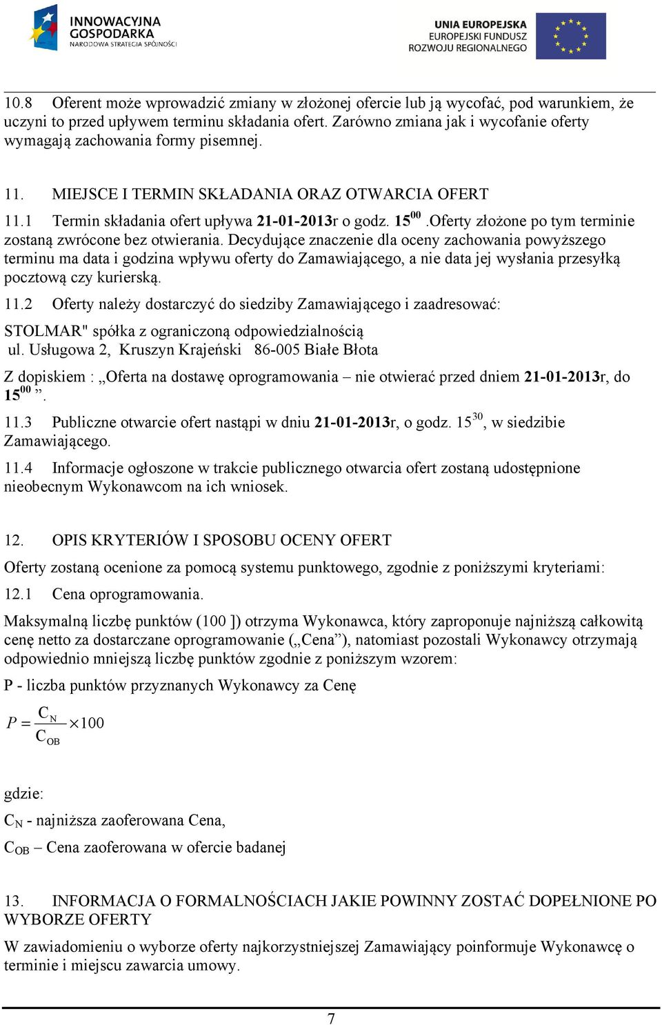 Oferty złożone po tym terminie zostaną zwrócone bez otwierania.