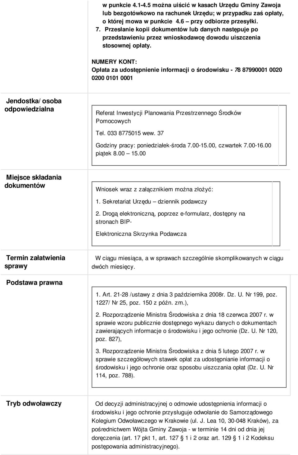 NUMERY KONT: Opłata za udostępnienie informacji o środowisku - 78 87990001 0020 0200 0101 0001 Jendostka/ osoba odpowiedzialna Referat Inwestycji Planowania Przestrzennego Środków Pomocowych Tel.