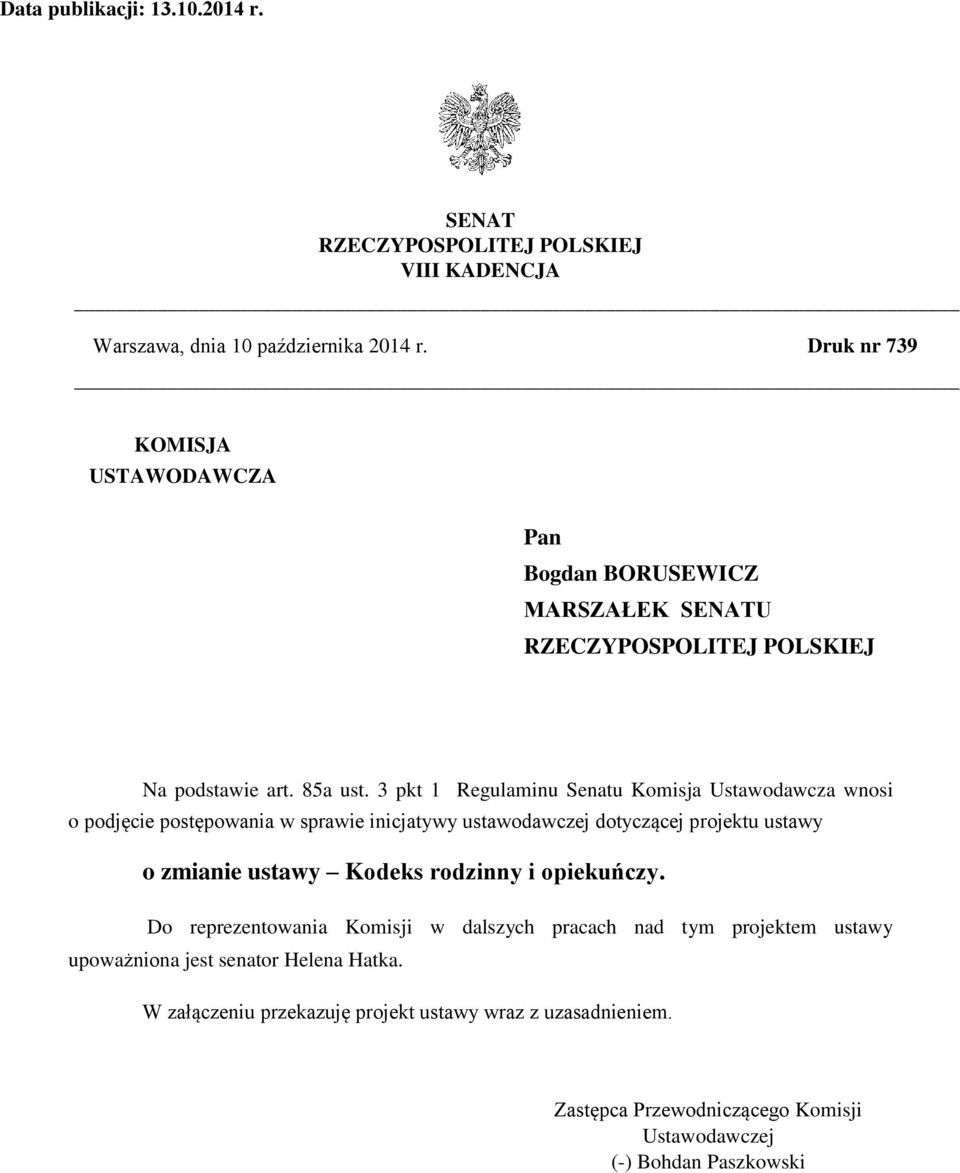 3 pkt 1 Regulaminu Senatu Komisja Ustawodawcza wnosi o podjęcie postępowania w sprawie inicjatywy ustawodawczej dotyczącej projektu ustawy o zmianie ustawy