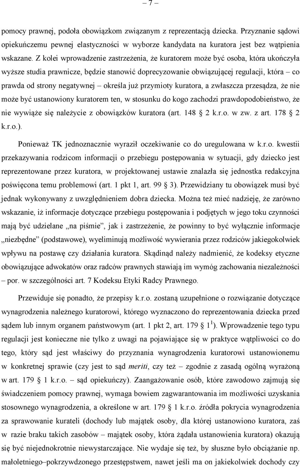 określa już przymioty kuratora, a zwłaszcza przesądza, że nie może być ustanowiony kuratorem ten, w stosunku do kogo zachodzi prawdopodobieństwo, że nie wywiąże się należycie z obowiązków kuratora