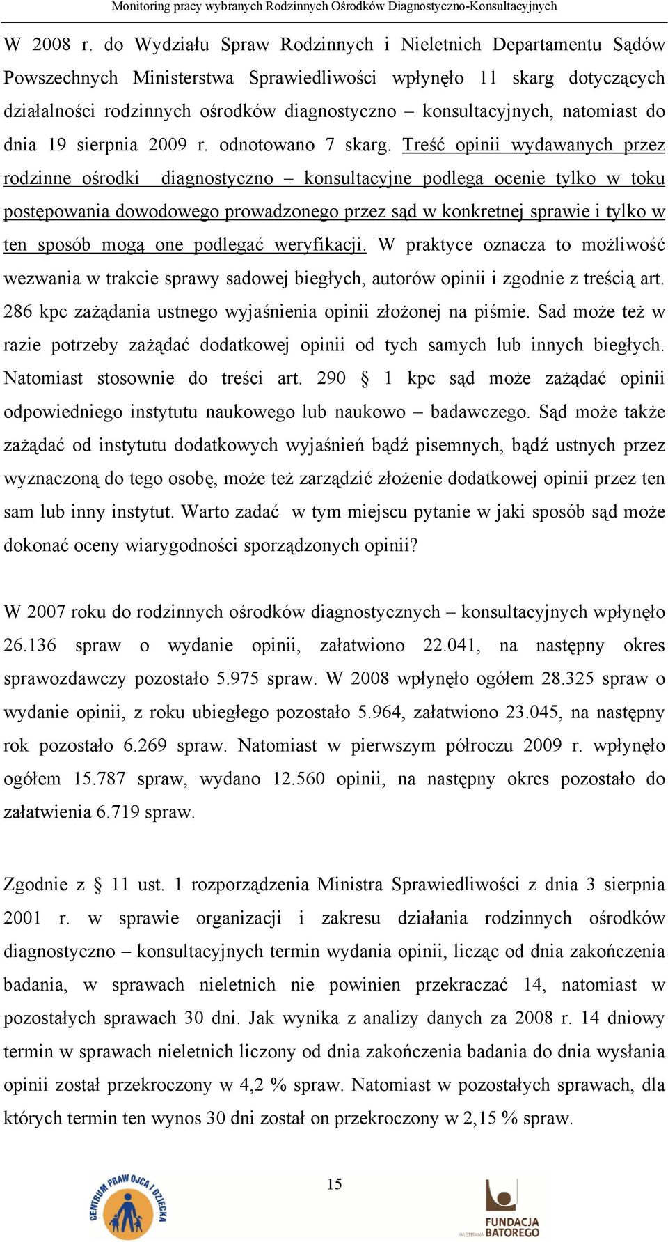 natomiast do dnia 19 sierpnia 2009 r. odnotowano 7 skarg.