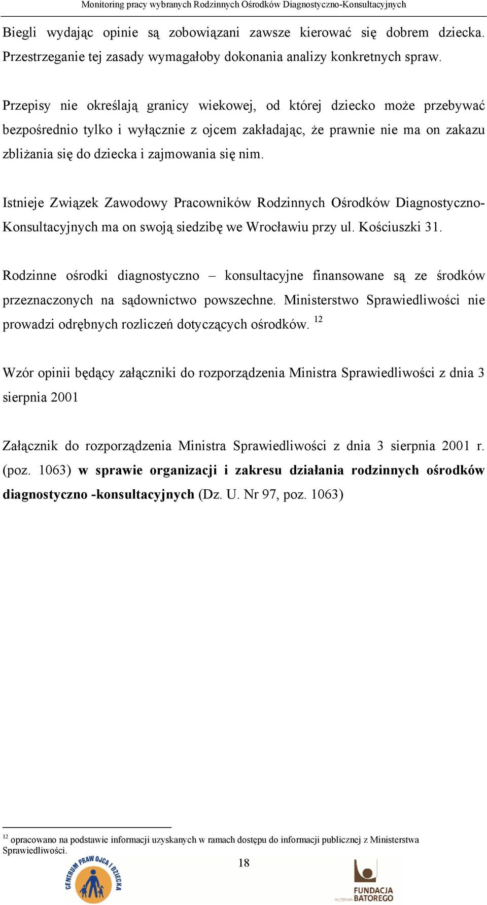 Istnieje Związek Zawodowy Pracowników Rodzinnych Ośrodków Diagnostyczno- Konsultacyjnych ma on swoją siedzibę we Wrocławiu przy ul. Kościuszki 31.