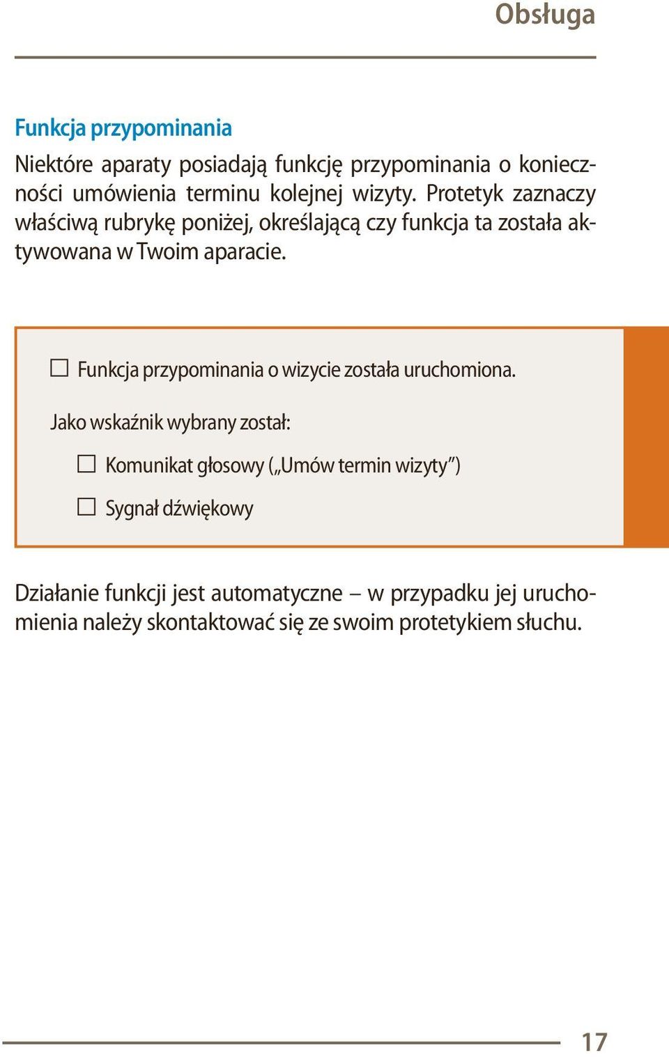 Protetyk zaznaczy właściwą rubrykę poniżej, określającą czy funkcja ta została aktywowana w Twoim aparacie.