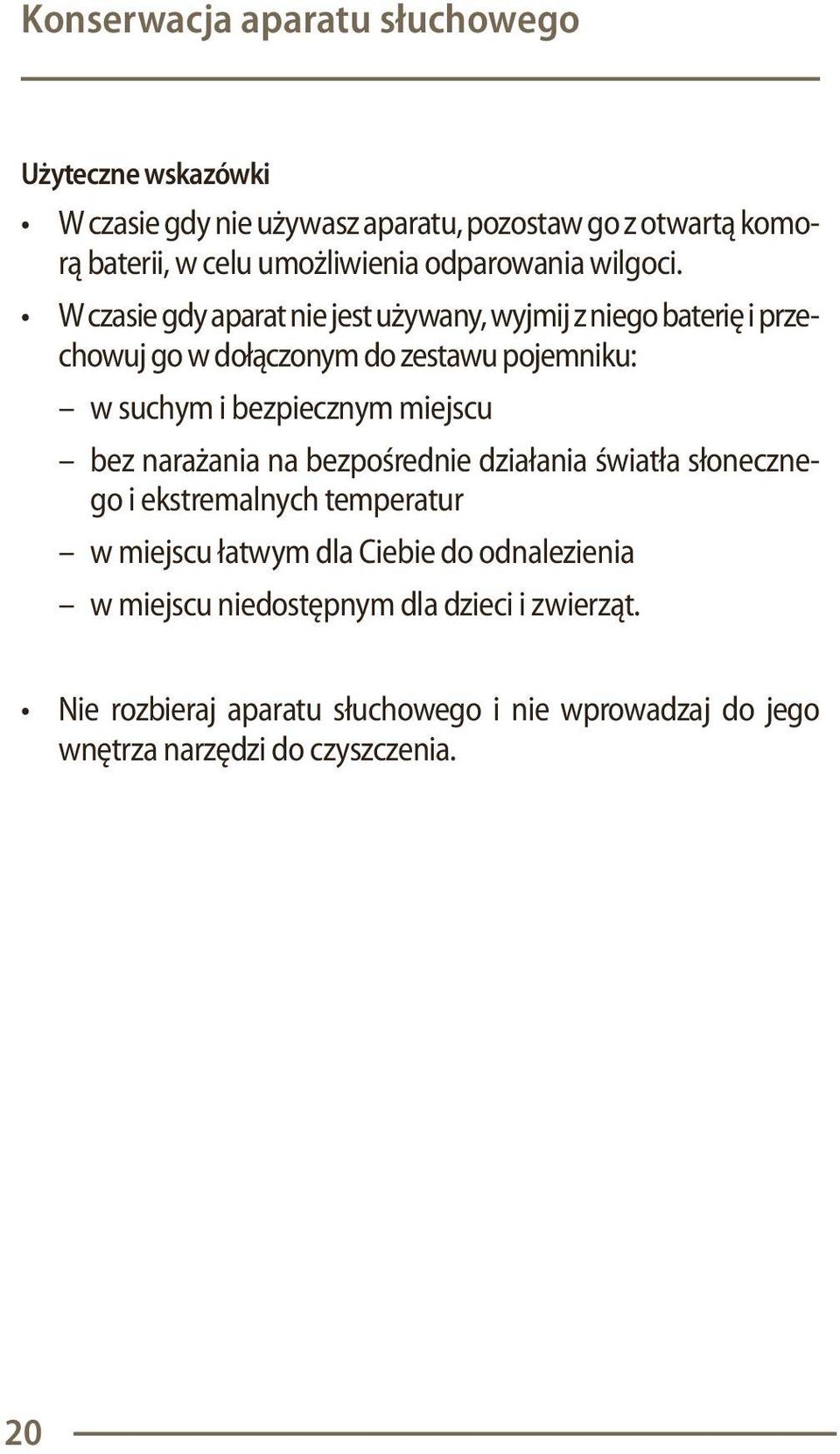 chowuj go w dołączonym do zestawu pojemniku: w suchym i bezpiecznym miejscu bez narażania na