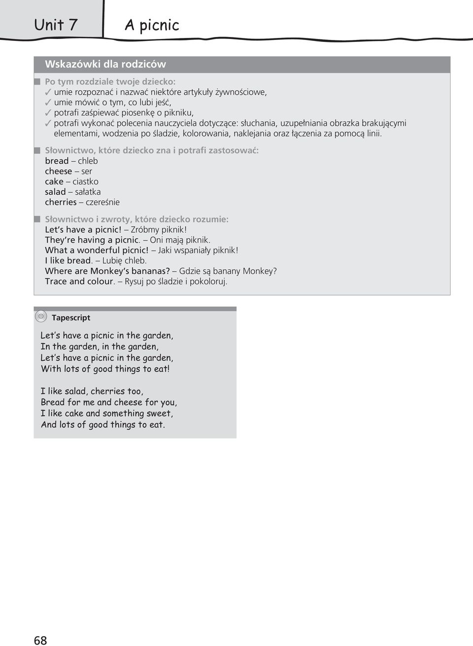 S ownictwo, które dziecko zna i potrafi zastosowaç: bread chleb cheese ser cake ciastko salad sa atka cherries czereênie Let s have a picnic Zróbmy piknik They re having a picnic. Oni majà piknik.