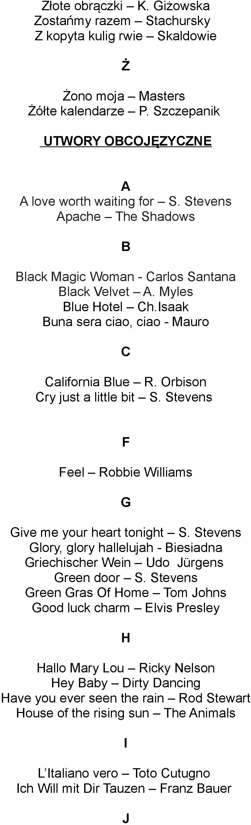 Stevens F Feel Robbie Williams G Give me your heart tonight S. Stevens Glory, glory hallelujah - Biesiadna Griechischer Wein Udo Jürgens Green door S.