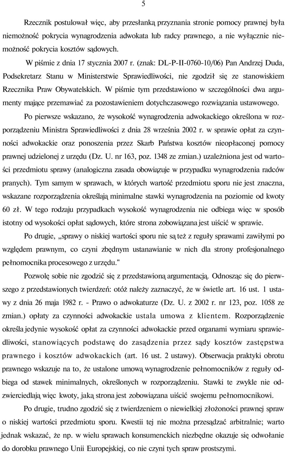 W piśmie tym przedstawiono w szczególności dwa argumenty mające przemawiać za pozostawieniem dotychczasowego rozwiązania ustawowego.