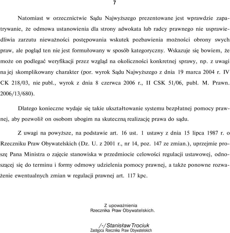 Wskazuje się bowiem, że może on podlegać weryfikacji przez wzgląd na okoliczności konkretnej sprawy, np. z uwagi na jej skomplikowany charakter (por. wyrok Sądu Najwyższego z dnia 19 marca 2004 r.